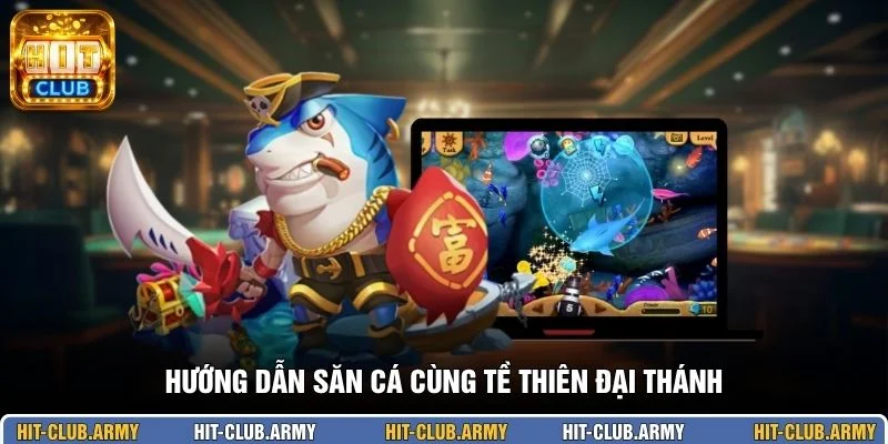 Hướng dẫn săn cá cùng Tề Thiên Đại Thánh 