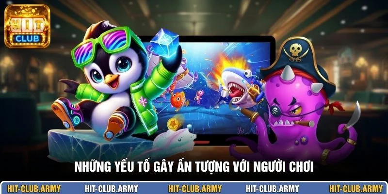 Những yếu tố gây ấn tượng với người chơi 