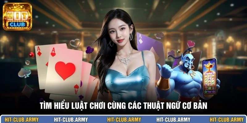 Tìm hiểu luật chơi cùng các thuật ngữ cơ bản 