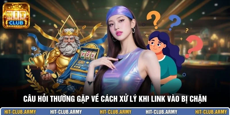 Câu hỏi thường gặp về cách xử lý khi link vào bị chặn