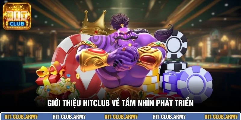 Giới thiệu HITCLUB về tầm nhìn phát triển