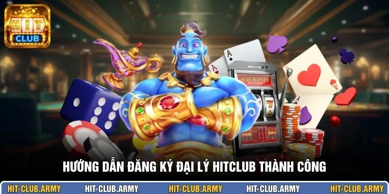 Hướng dẫn đăng ký đại lý HITCLUB thành công