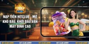 Nạp Tiền HITCLUB - Mở Kho Báu, Khởi Đầu Vận May Đỉnh Cao