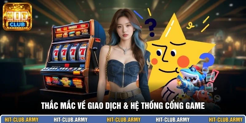 Thắc mắc về giao dịch & hệ thống cổng game