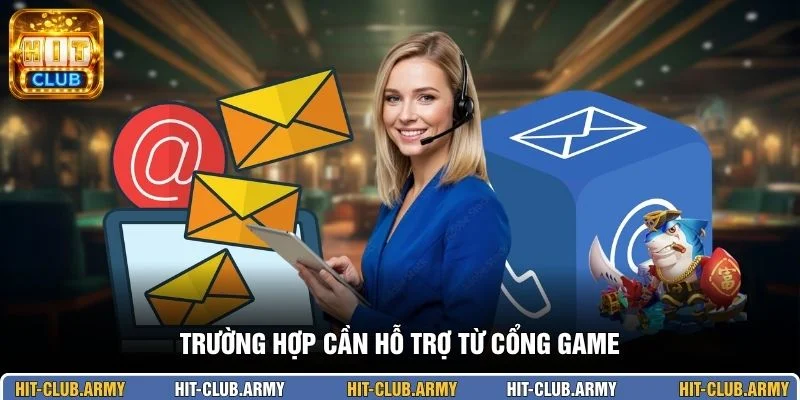 Trường hợp cần hỗ trợ từ cổng game